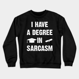 I Have A Degree In Sarcasm Crewneck Sweatshirt